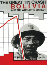 Title: The Great Tin Crash: Bolivia and the World Tin Market, Author: Gavan Duffy