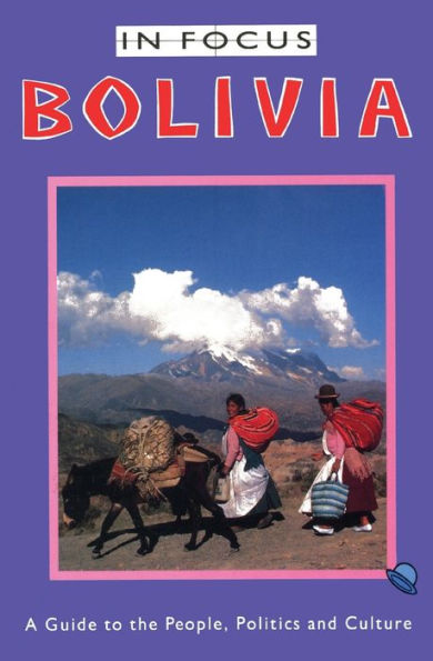 Bolivia In Focus: A Guide to the People, Politics and Culture