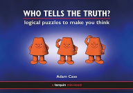 Title: Who Tells the Truth: A Collection of Logical Puzzles to Make You Think, Author: Adam Case