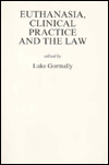 Title: Euthanasia, Clinical Practice and the Law, Author: Luke Gormally