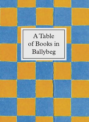 A Table of Books in Ballybeg: An exhibition at University College Cork Library