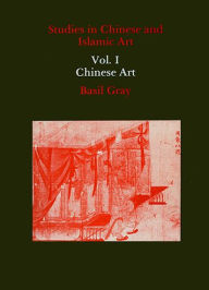 Title: Studies in Chinese and Islamic Art, Volume I: Chinese Art, Author: Basil Gray