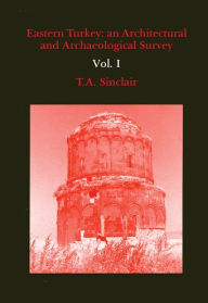 Title: Eastern Turkey: An Architectural & Archaeological Survey, Volume I, Author: T. A. Sinclair