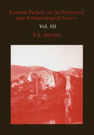 Title: Eastern Turkey: An Architectural and Archaeological Survey, Volume III, Author: T A Sinclair