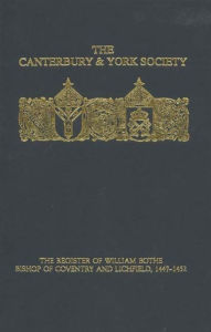 Title: The Register of William Bothe, Bishop of Coventry and Lichfield, 1447-1452, Author: John Condliffe Bates