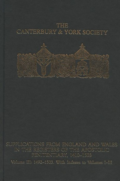 Supplications from England and Wales in the Registers of the Apostolic Penitentiary, 1410-1503: Volume III: 1492-1503. With Indexes to volumes I-III