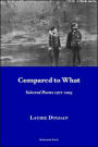 Compared to What: Selected Poems 1971-2003