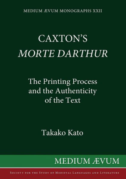 Caxton's Morte DArthur: The Printing Process and the Authenticity of the Text