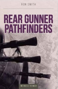 Title: Rear Gunner Pathfinders, Author: Ron Smith