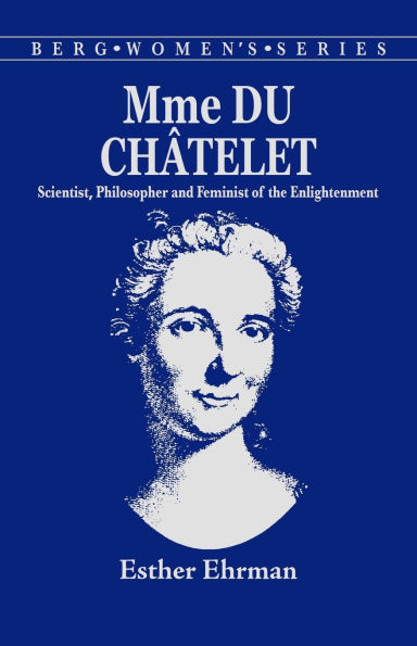 Madame du Chatelet: Scientist, Philosopher and Feminist of the Enlightenment