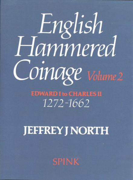 English Hammered Coinage: Volume 2 - Edward 1 to Charles 11 1272-1662