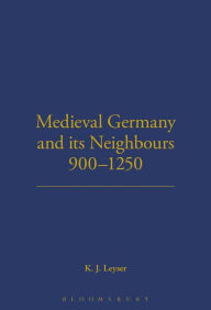 Title: Medieval German and its Neighbours, 900-1250 / Edition 1, Author: Karl Leyser