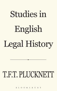 Title: Studies in English Legal History, Author: T. F. T Plucknett FBA