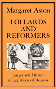 Title: Lollards and Reformers: Images and Literacy in Late Medieval Religion, Author: Margaret Aston