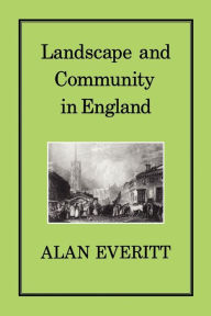 Title: LANDSCAPE & COMMUNITY IN ENGLAND, Author: Alan Everitt