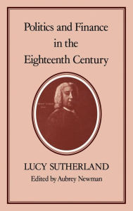 Title: POLITICS & FINANCE IN THE EIGHTEENTH CENTURY, Author: Lucy Sutherland