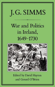 Title: War and Politics in Ireland, 1649-173, Author: J. G. Simms