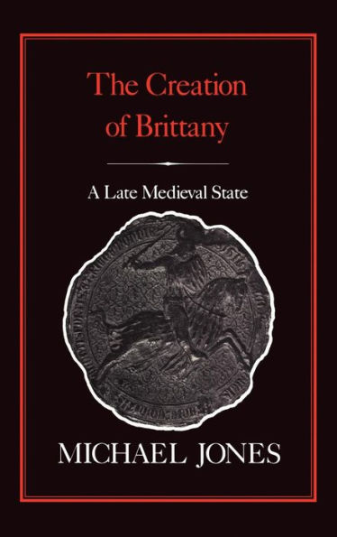 The Creation of Brittany: A Late Medieval State