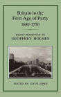 Britain in the First Age of Party, 1687-1750: Essays Presented to Geoffrey Holmes