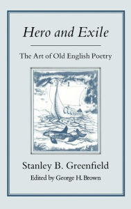 Title: Hero & Exile: Art of Old English Poetry, Author: Stanley B. Greenfield