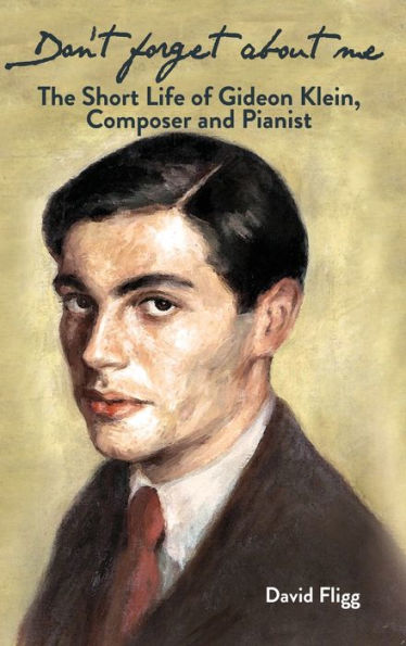 Don't forget about me: The Short Life of Gideon Klein, Composer and Pianist