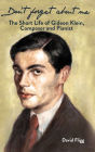Don't forget about me: The Short Life of Gideon Klein, Composer and Pianist