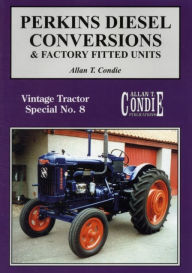 Title: Perkins Diesel Conversions and Factory Fitted Units (Vintage Tractor Special Series), Author: Allan T. Condie