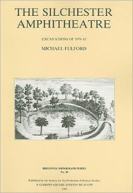 Title: The Silchester Amphitheatre: Excavations of 1979-85, Author: Michael Fulford