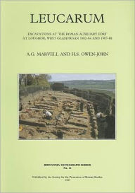 Title: Leucarum: Excavations at the Roman Auxiliary Fort at Loughor, West Glamorgan 1982-84 and 1987-88, Author: A.G. Marvell