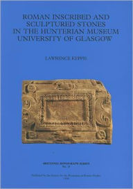 Title: Roman Inscribed & Sculptured Stones in the Hunterian Museum, University of Glasgow, Author: Lawrence Keppie