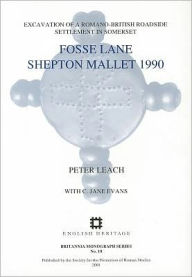 Title: Fosse Lane: Excavations of a Romano-British Roadside Settlement at Shepton Mallet, Somerset, Author: Peter E. Leach