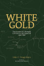 White Gold: The Diary of a Rubber Cutter in the Amazon 1906 - 1916