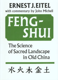 Title: Feng-Shui: The Science of Sacred Landscape in Old China, Author: Ernest J. Eitel