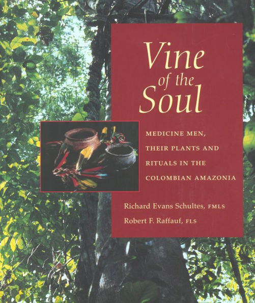Vine of the Soul: Medicine Men, Their Plants and Rituals in the Colombian Amazonia