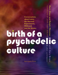 Title: Birth of a Psychedelic Culture: Conversations About Leary, the Harvard Experiments, Millbrook and the Sixties, Author: Ram Dass