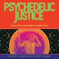 Free audio motivational books for downloading Psychedelic Justice: Toward a Diverse and Equitable Psychedelic Culture 9780907791850 (English literature)