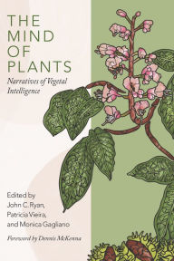 Title: The Mind of Plants: Narratives of Vegetal Intelligence, Author: John C. Ryan