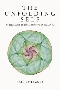 The Unfolding Self: Varieties of Transformative Experience