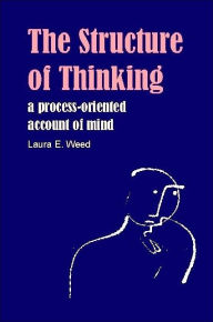 Title: The Structure of Thinking: A Process-Oriented Account of Mind, Author: Laura E Weed