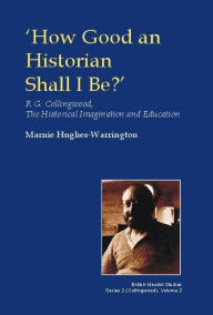 Title: 'How Good an Historian Shall I Be?', Author: Marnie Hughes-Warrington