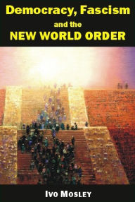 Title: Democracy, Fascism and the New World Order, Author: Ivo Mosley