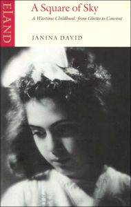 Title: A Square of Sky: A Wartime Childhood: from Ghetto to Convent, Author: Janina David