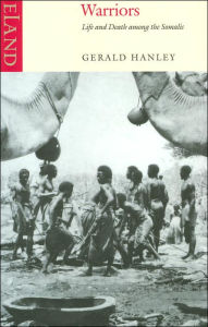 Title: Warriors: Life and Death Among the Somalis, Author: Gerald Hanley