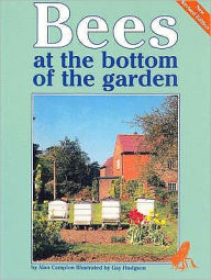 Title: Bees at the Bottom of the Garden: The Hobby of Beekeeping, Author: Alan Campion