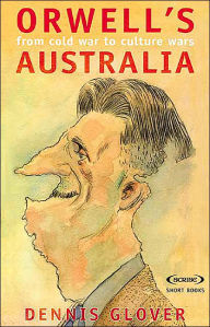 Title: Orwell's Australia (Short Books Series): From Cold War to Culture Wars, Author: Dennis Glover