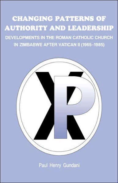 Changing Patterns of Authority and Leadership: Developments in the Roman Catholic Church in Zimbabwe