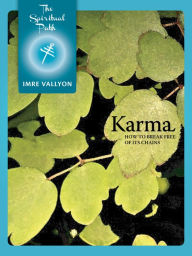 Title: Karma: How To Break Free Of Its Chains, Author: Vallyon Imre