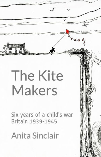 The Kite Makers: Six years of a child's war - Britain 1939-1945