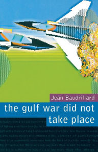 Title: The Gulf War Did Not Take Place, Author: Jean Baudrillard