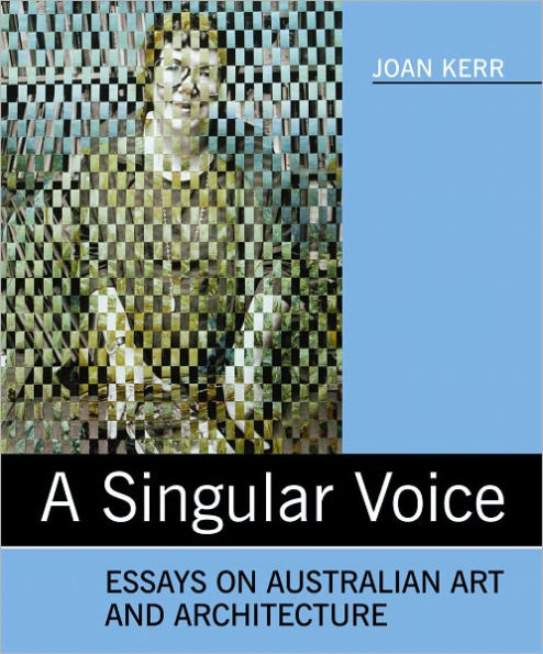 A Singular Voice: Essays on Australian Art and Architecture